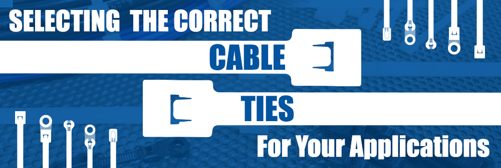 Selecting the Correct Cable Tie for your Applications